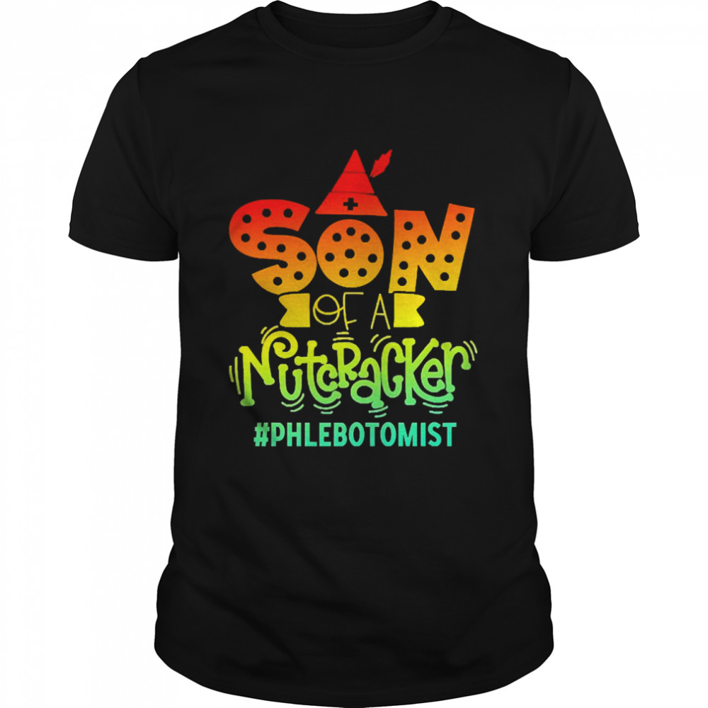 Son Of A Nutcracker Phlebotomist T-shirt