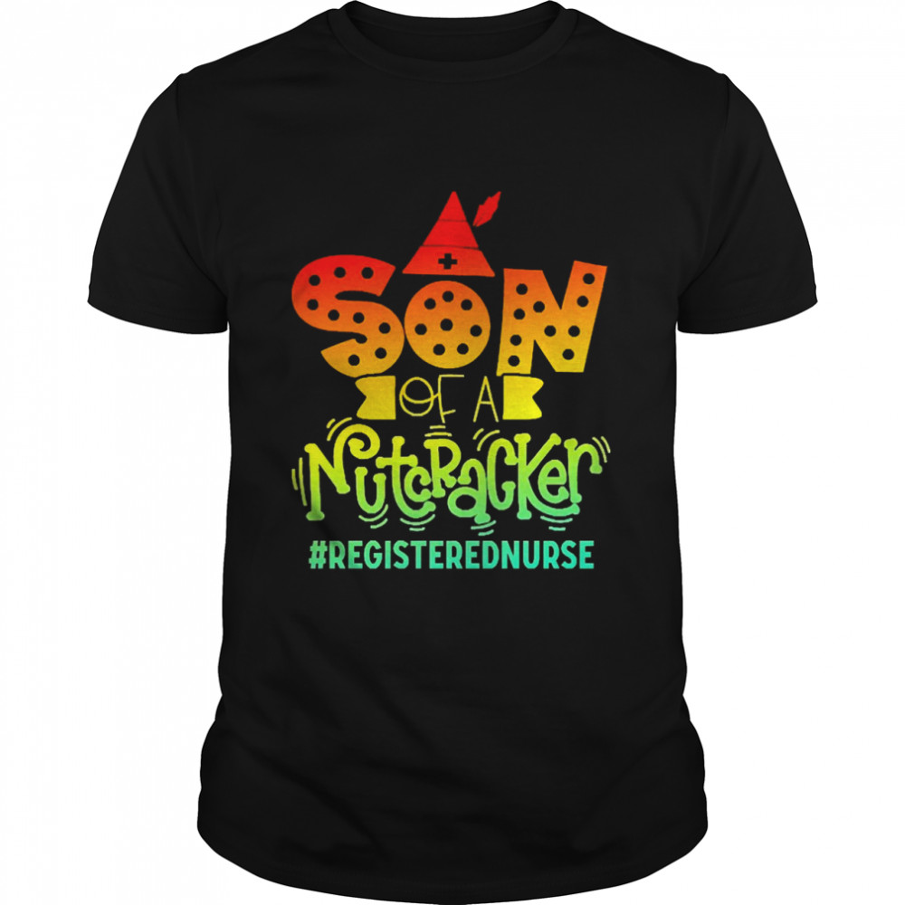 Son Of A Nutcracker Registered Nurs T-shirt