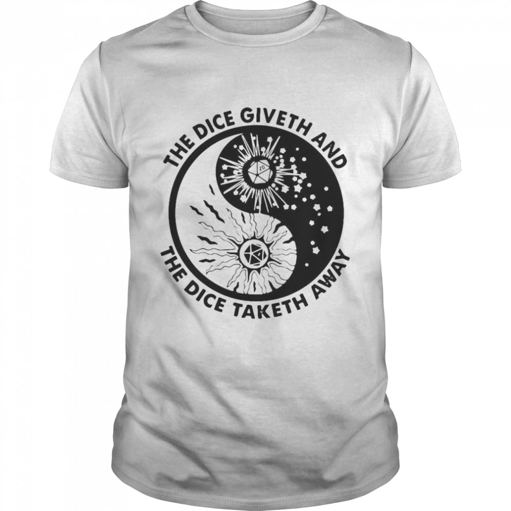 The Dice Giveth And The Dice Taketh Away T-shirt