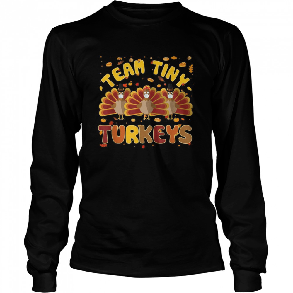 Turkey Thanksgiving Team Tiny Turkeys Nurse Fall NICU  Long Sleeved T-shirt