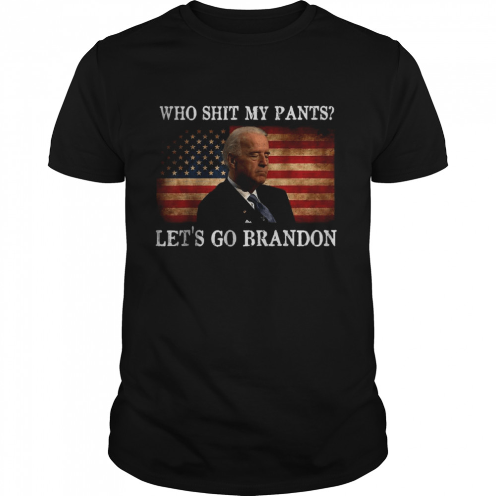 Who Shit My Pants Fun Anti Joe Biden Sarcastic humor Trendy Tee Shirt