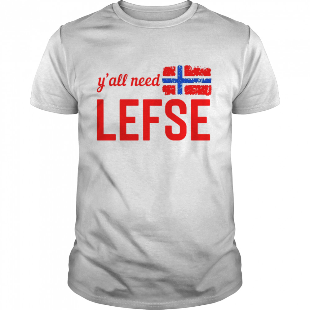 Y’all need lefse shirt