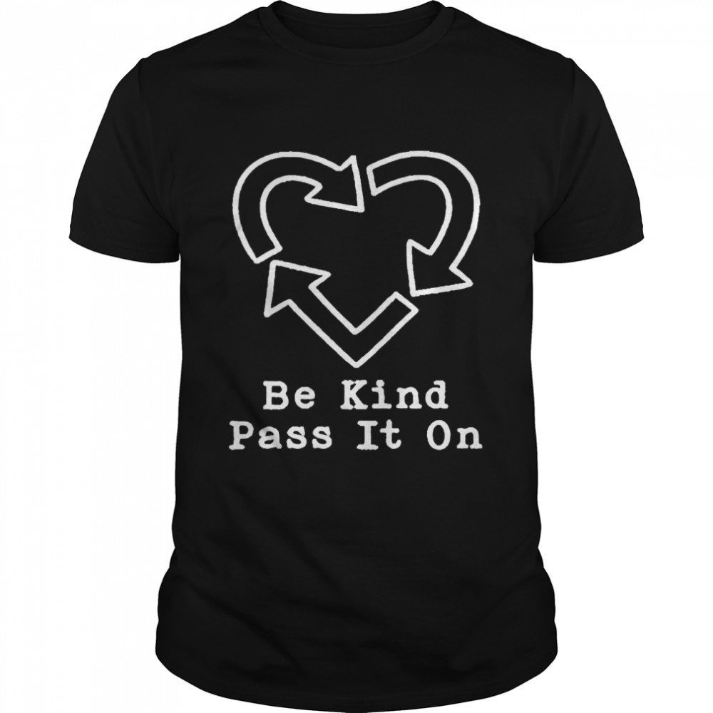 Be kind pass it on shirt