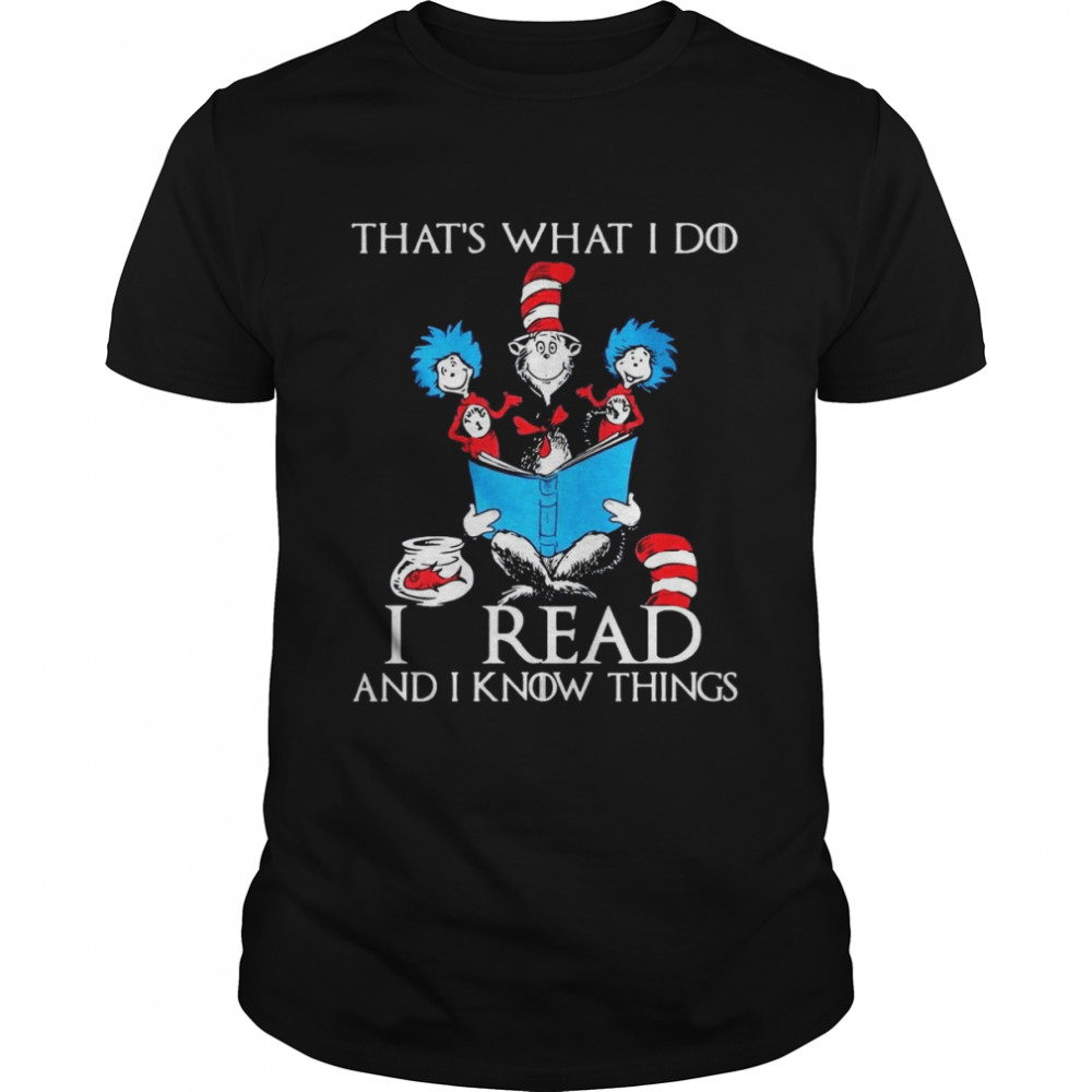 Dr. Seuss’s School Things That’s What I Do I Read and I Know Things T-shirt