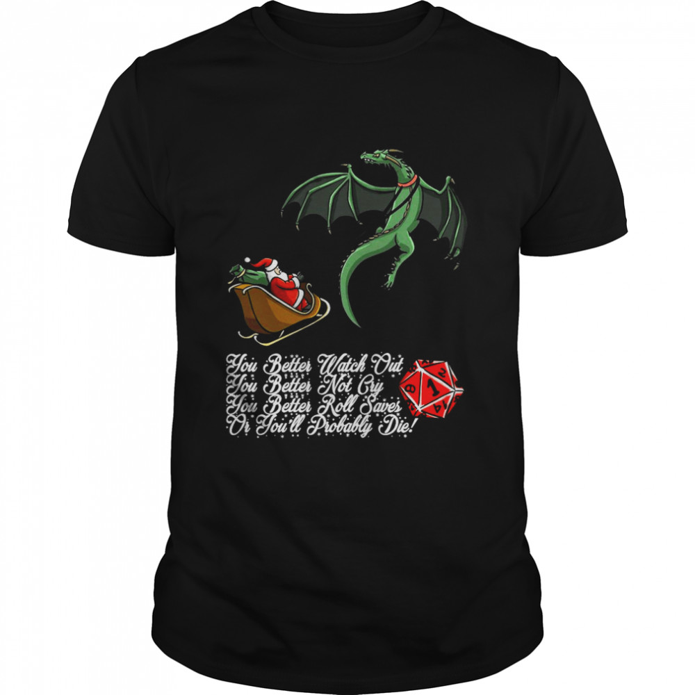 Dragon You Better Watch Out You Better Not Cry You Better Roll Saves Or You’ll Probably Die T-shirt