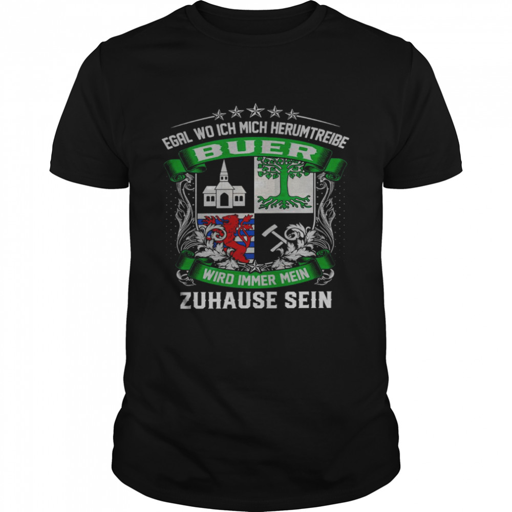 Egal wo ich mich herumtreibe buer wird immer mein zuhause sein shirt