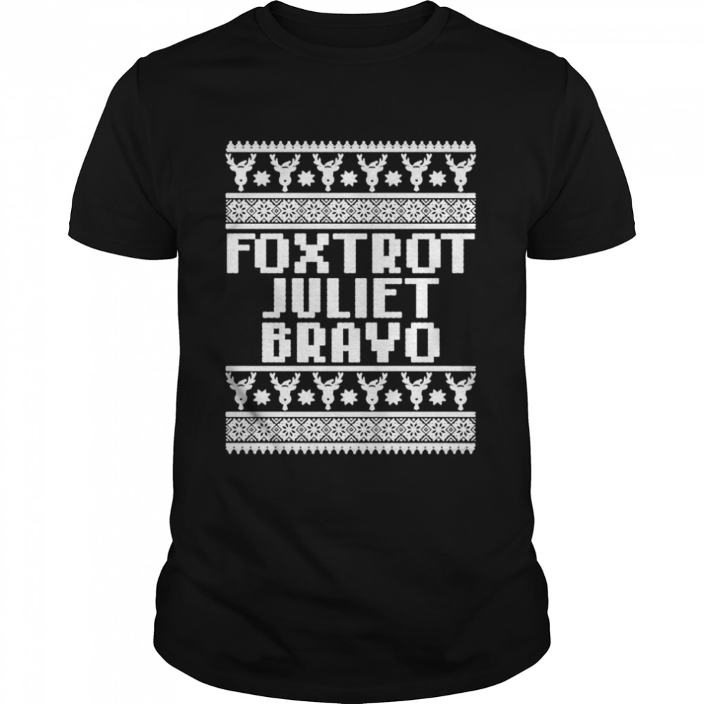 Foxtrot juliet bravo Christmas shirt