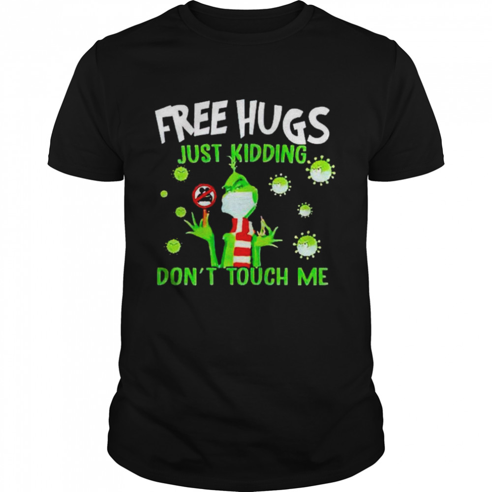 grinch covid -19 free hugs just kidding don’t touch me shirt