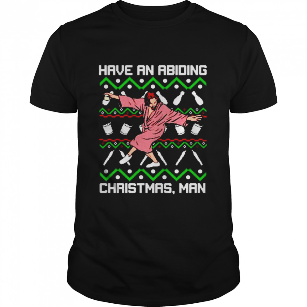 Have an abiding Christmas man shirt