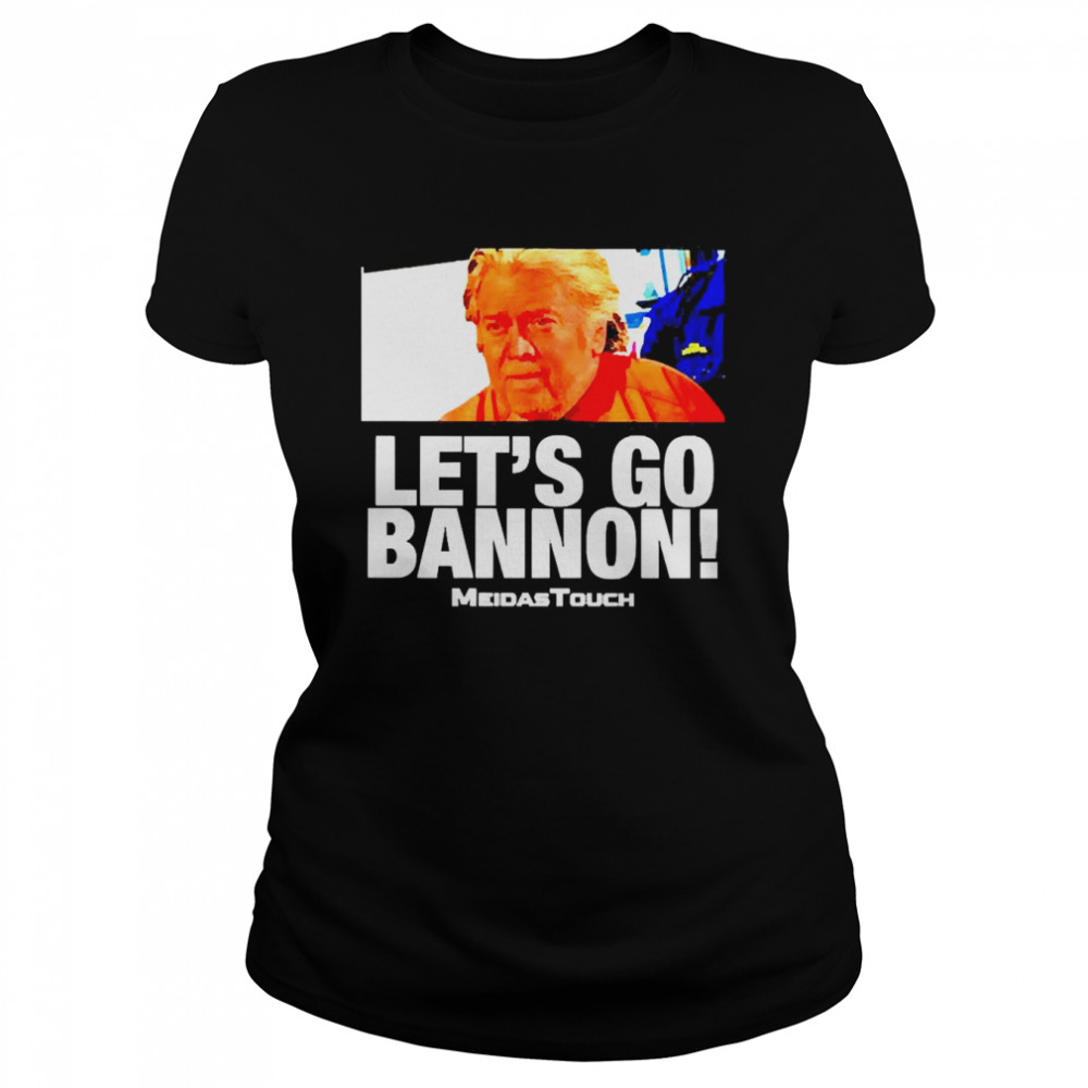 Let’s go Bannon Meidas Touch shirt Classic Women's T-shirt