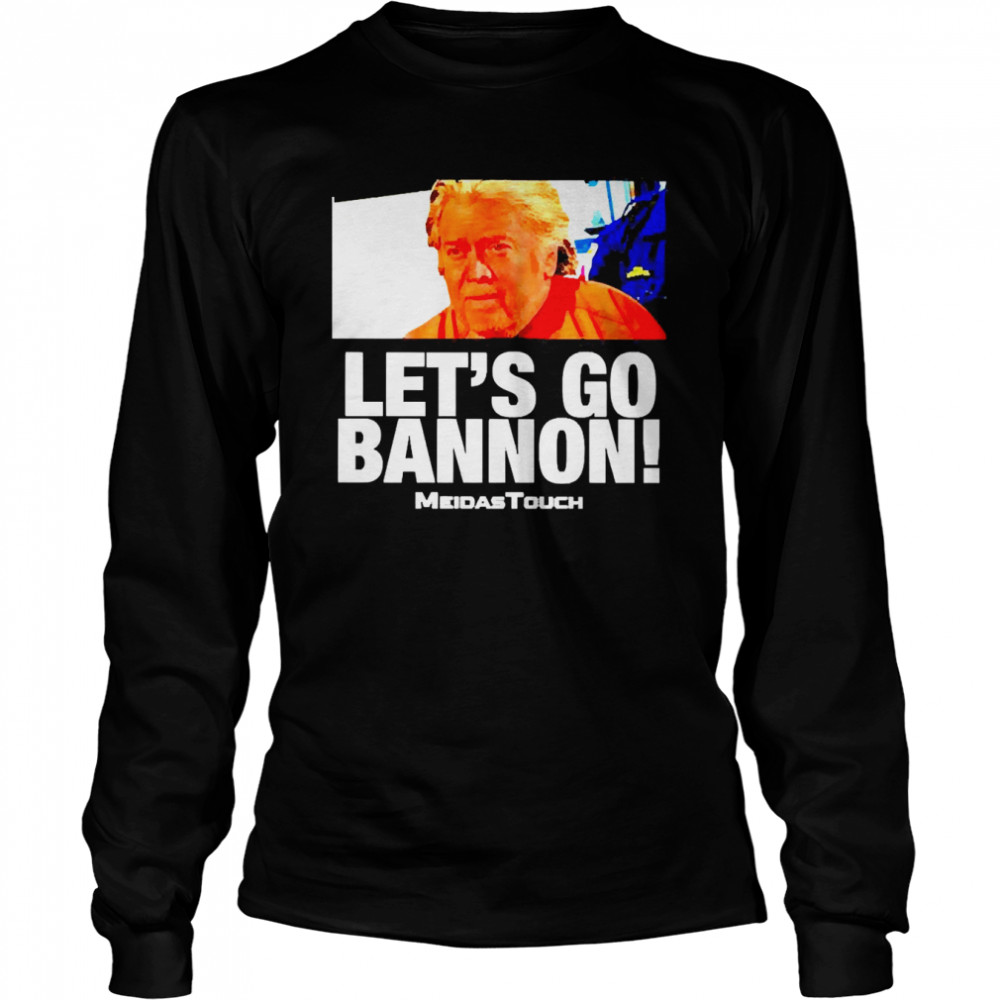 Let’s go Bannon Meidas Touch shirt Long Sleeved T-shirt