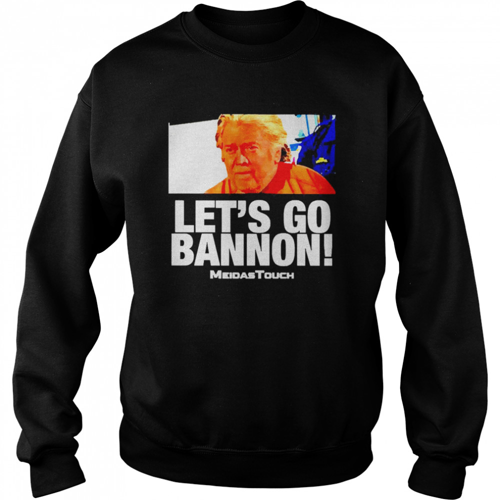 Let’s go Bannon Meidas Touch shirt Unisex Sweatshirt