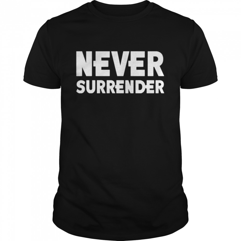 Never surrender shirt
