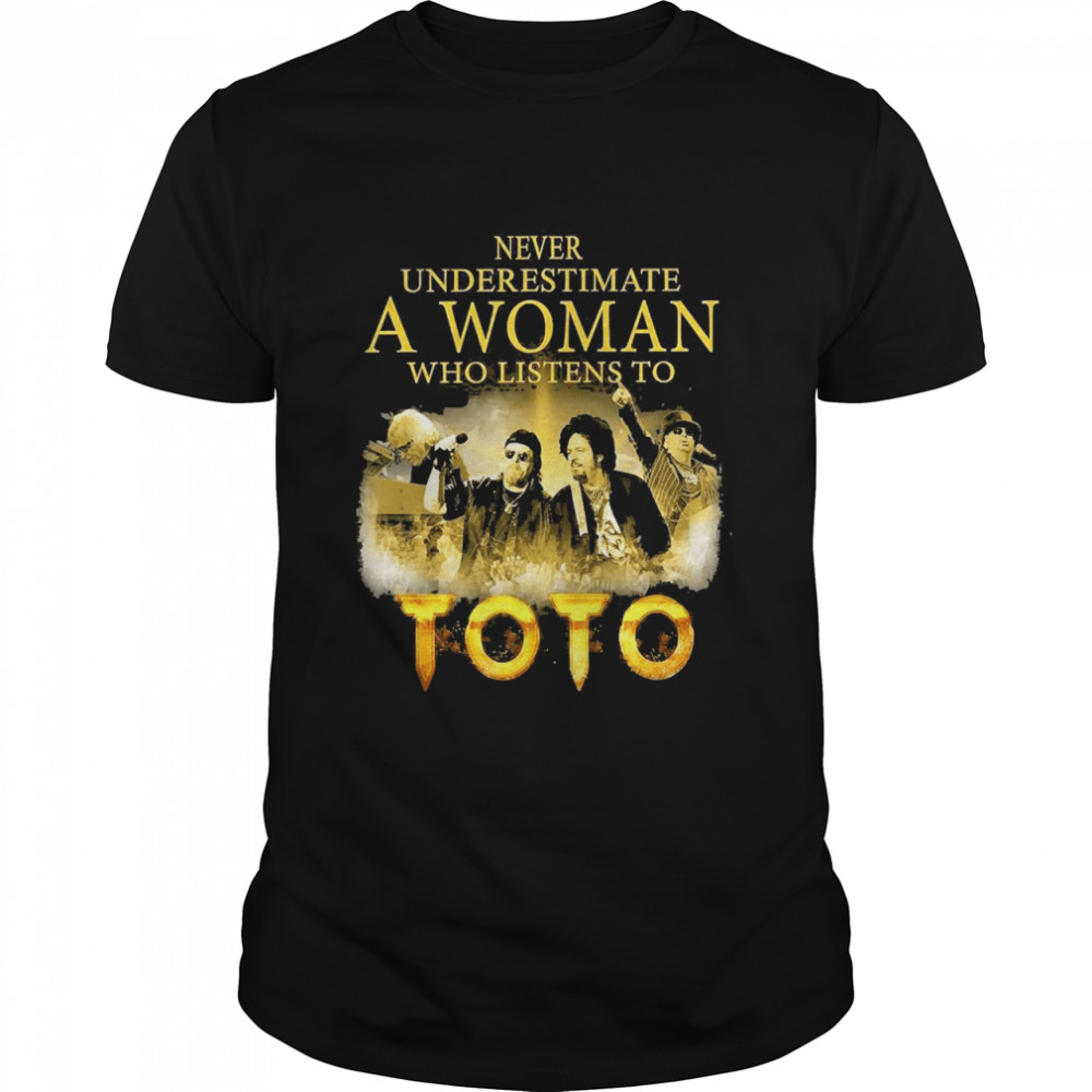 Never Underestimate A Woman Who Listens To Toto T-shirt