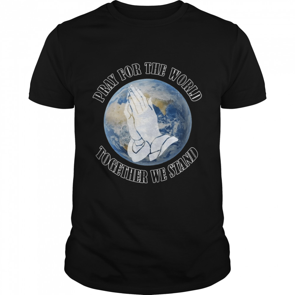 Pray For The World Together We Stand T-shirt