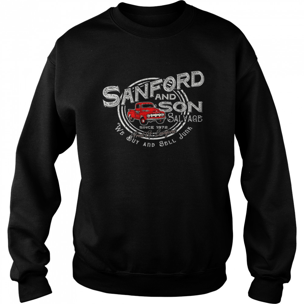 Sanford and son salvage since 1972 fred g sanford we buy and sell junk shirt Unisex Sweatshirt