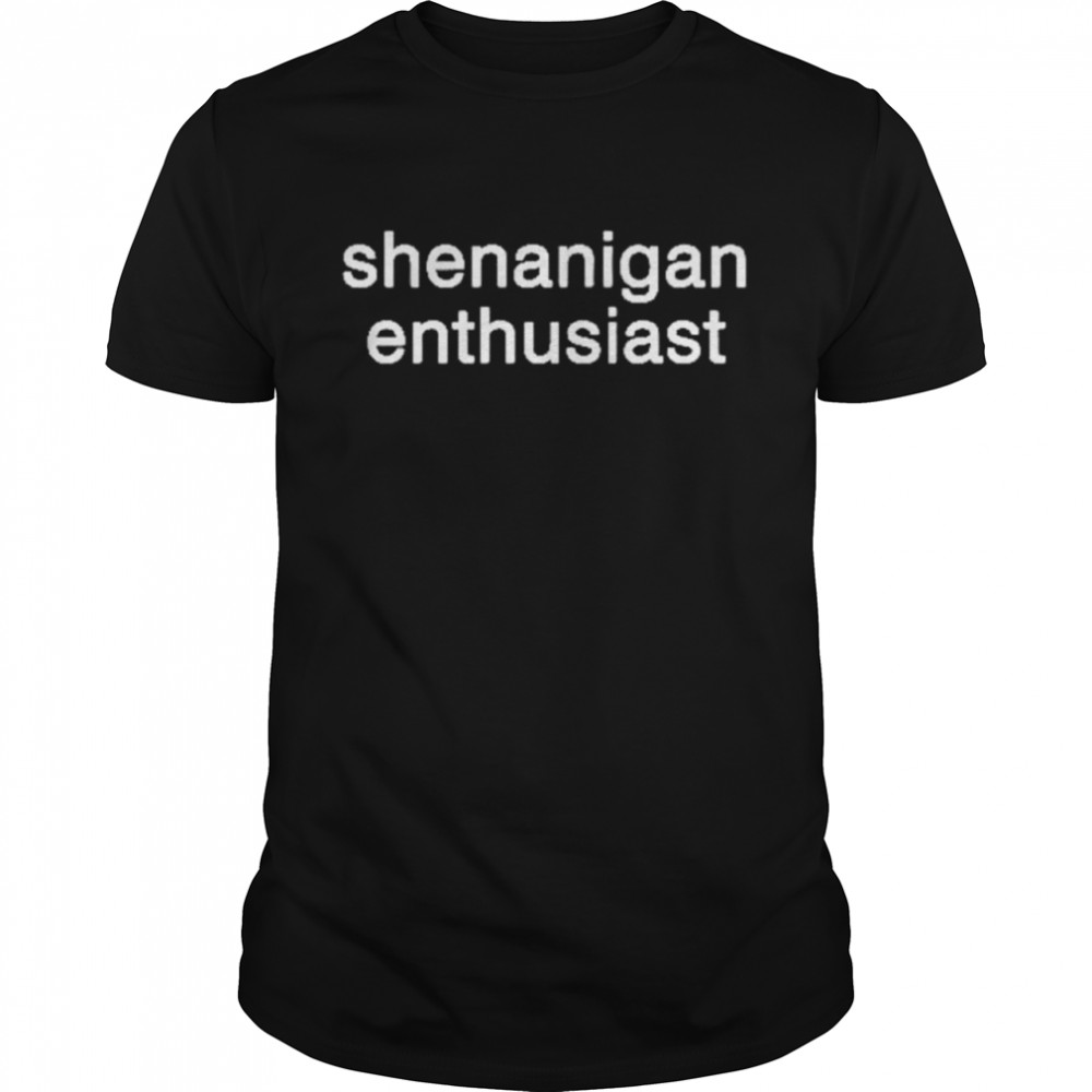 Shenanigan Enthusiast shirt