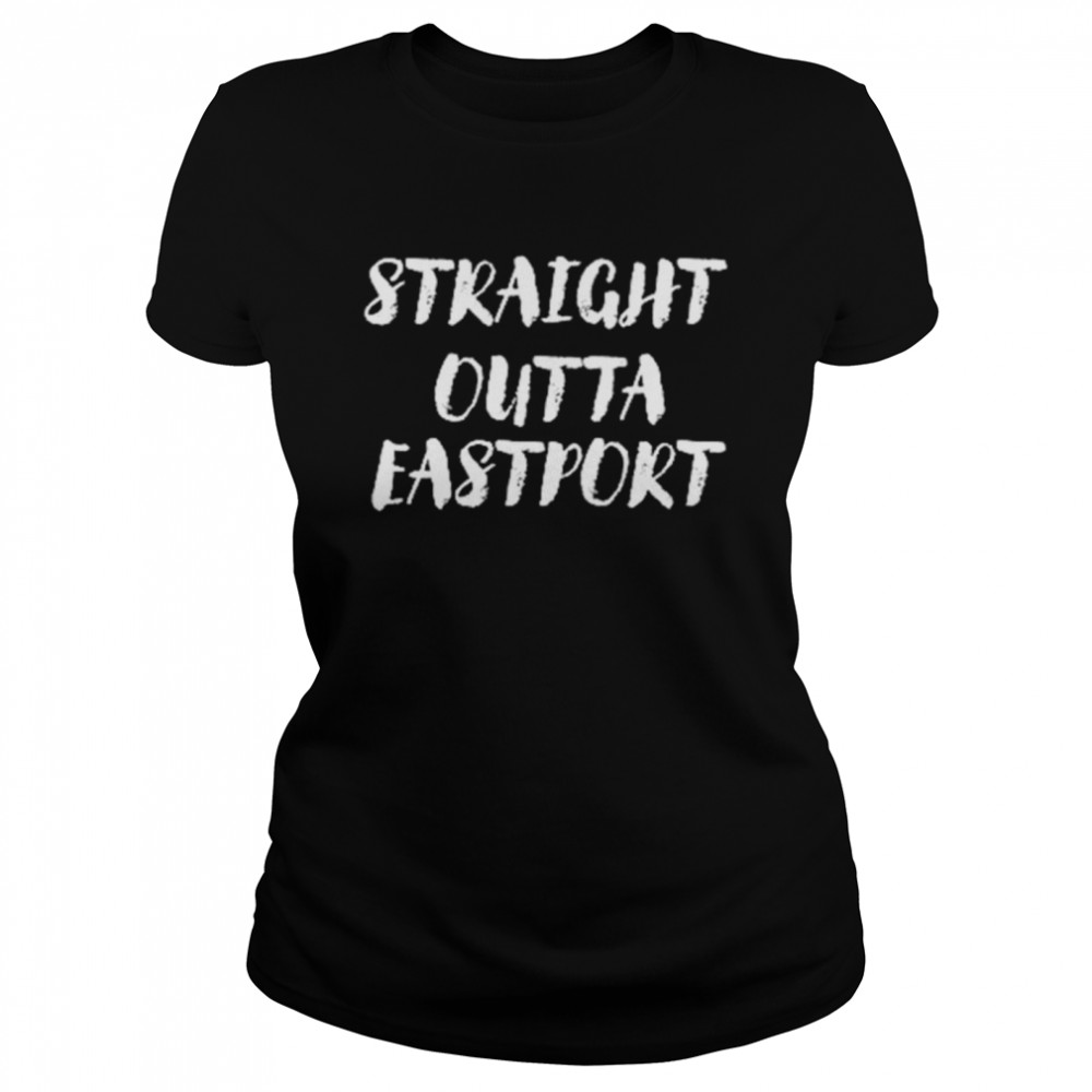 Straight Outta Eastport shirt Classic Women's T-shirt