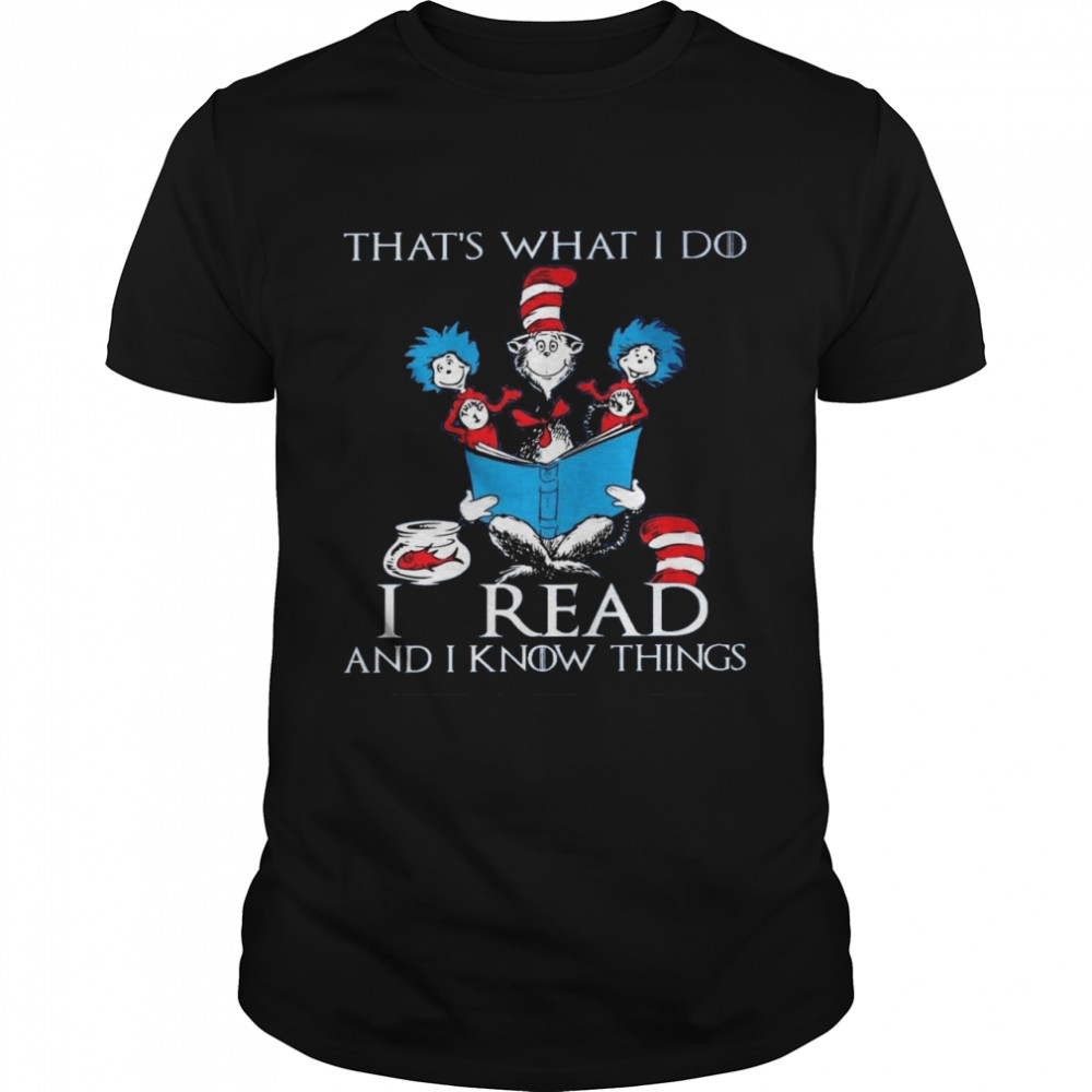 That’s what i do i read and i know things shirt