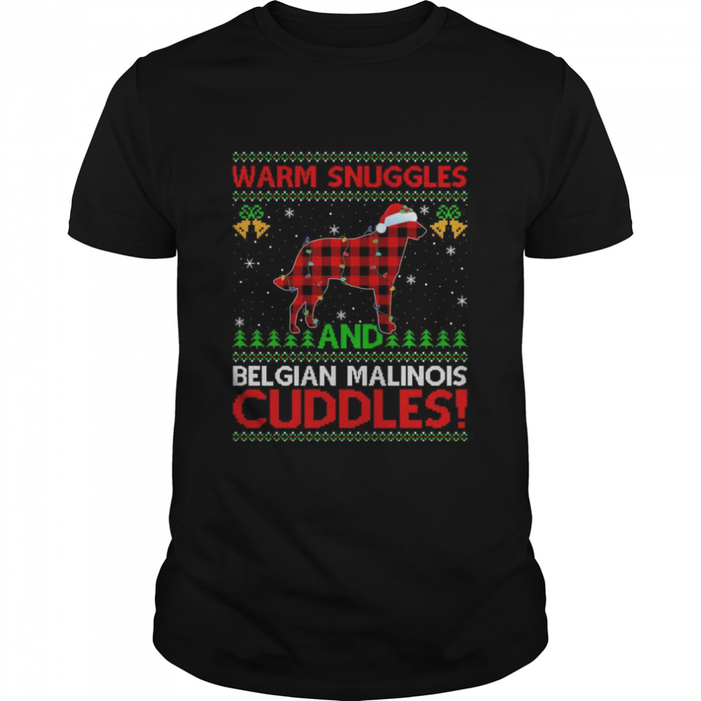 Warm Snuggles And Cuddles Ugly Belgian Malinois Christmas Shirt