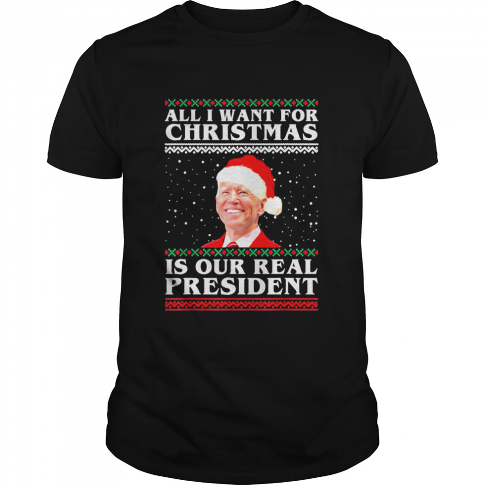 All I Want For Christmas Biden Santa Is Our Real President T-Shirt