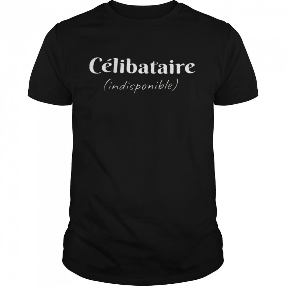 Celibataire indisponible shirt