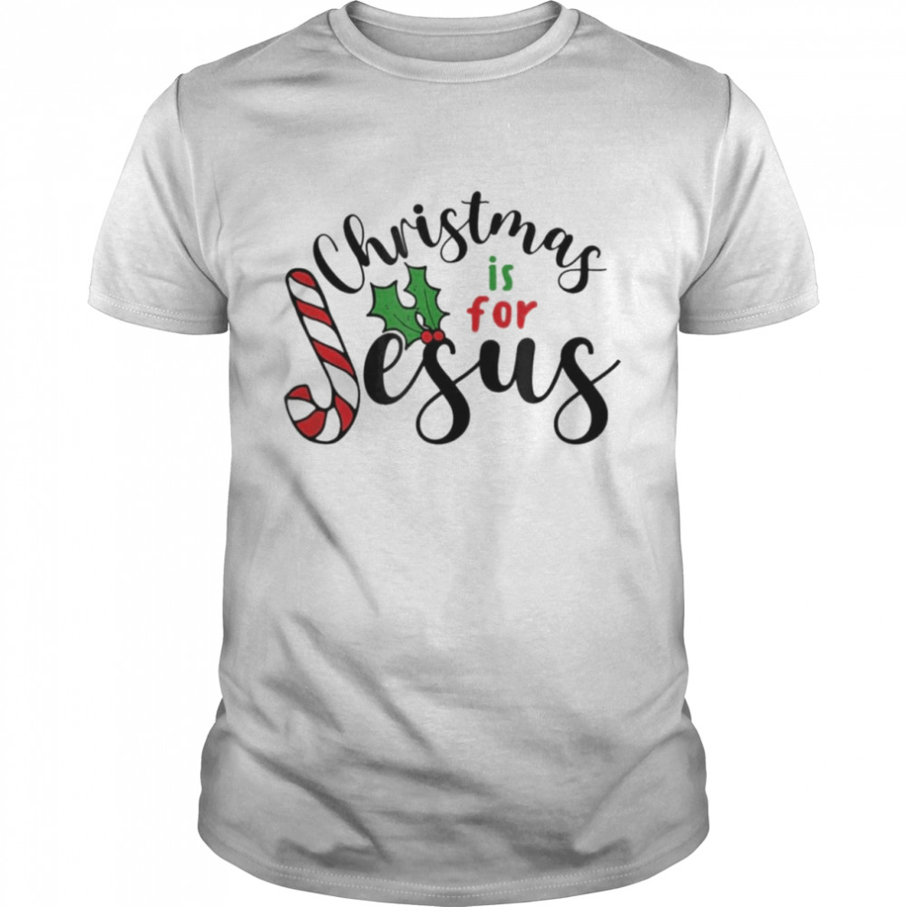 Christmas is for Jesus Shirt