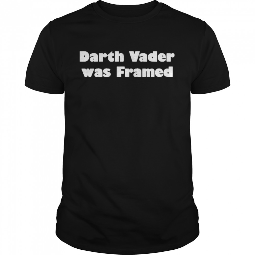 Darth Vader was Framed shirt