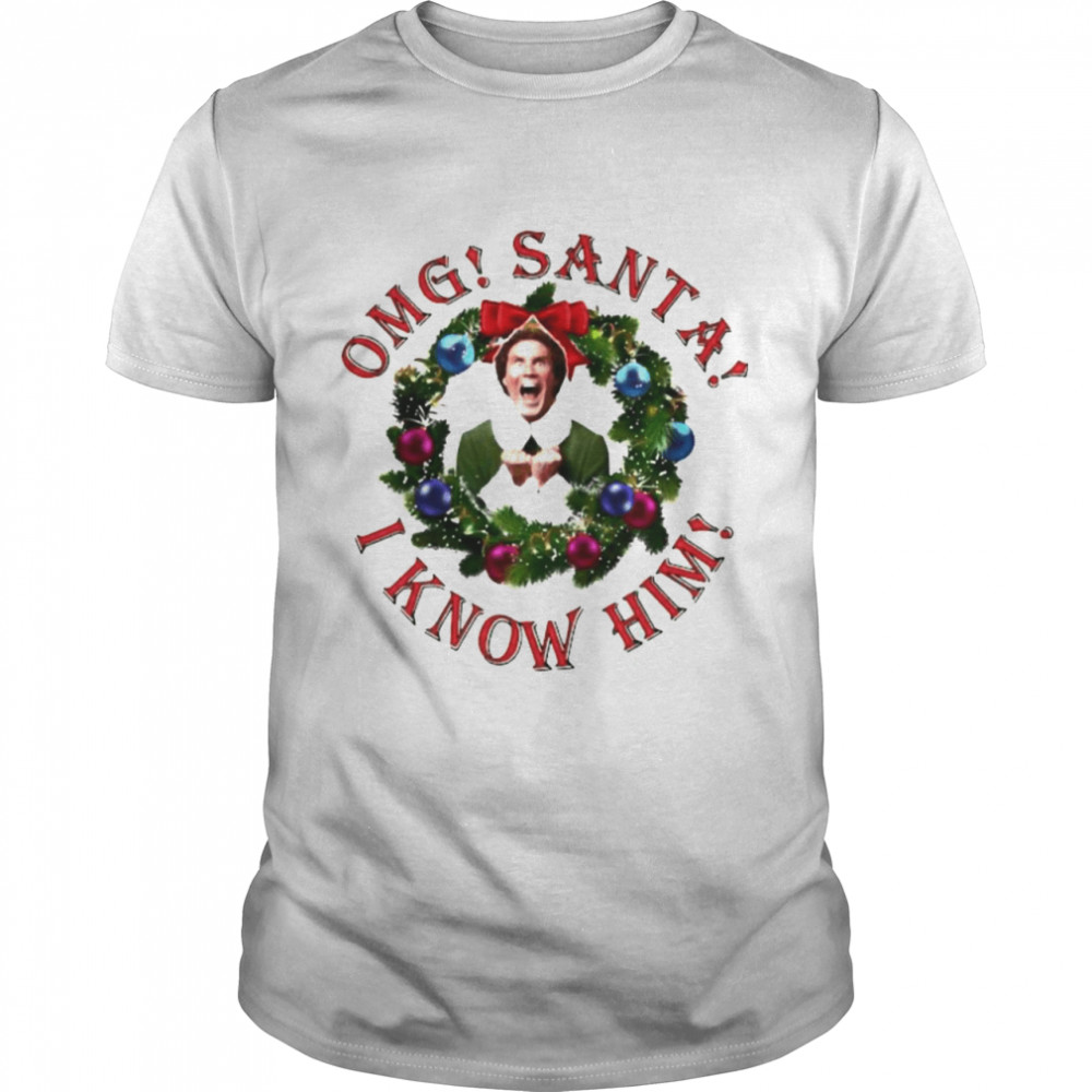 Elf OMG Santa I know him Christmas shirt