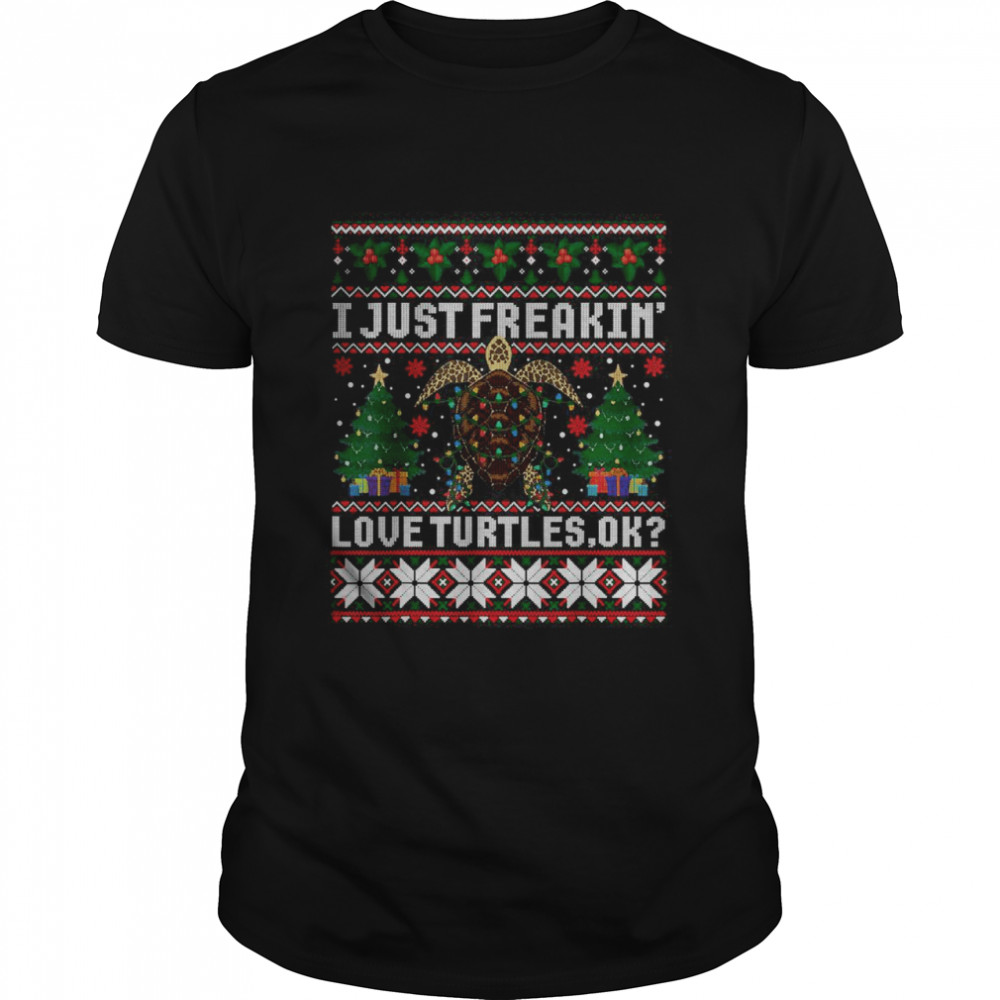 I Just Freaking Love Turtles Ok Ugly Christmas T-Shirt
