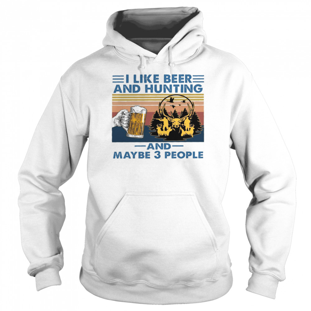 I like beer and hunting and maybe 3 people shirt Unisex Hoodie
