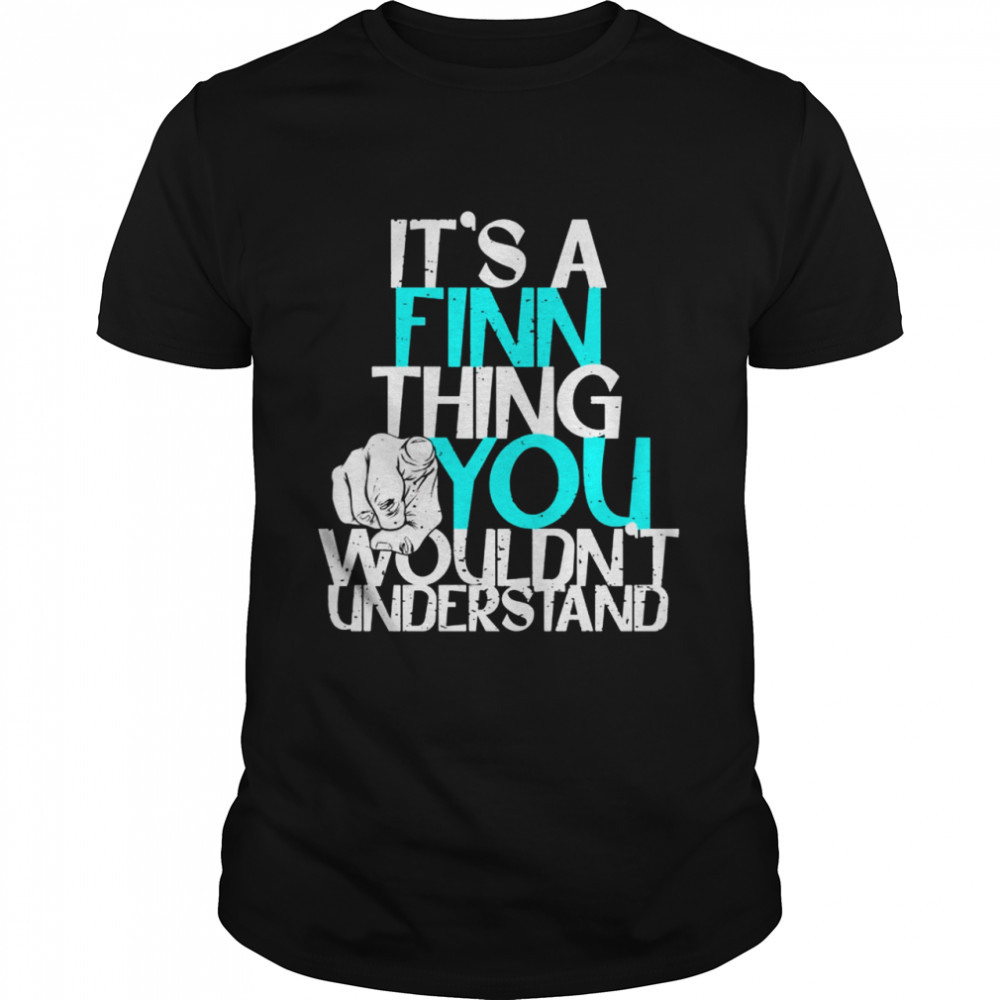 It’s A Finn Thing You Wouldn’t Understand Shirt