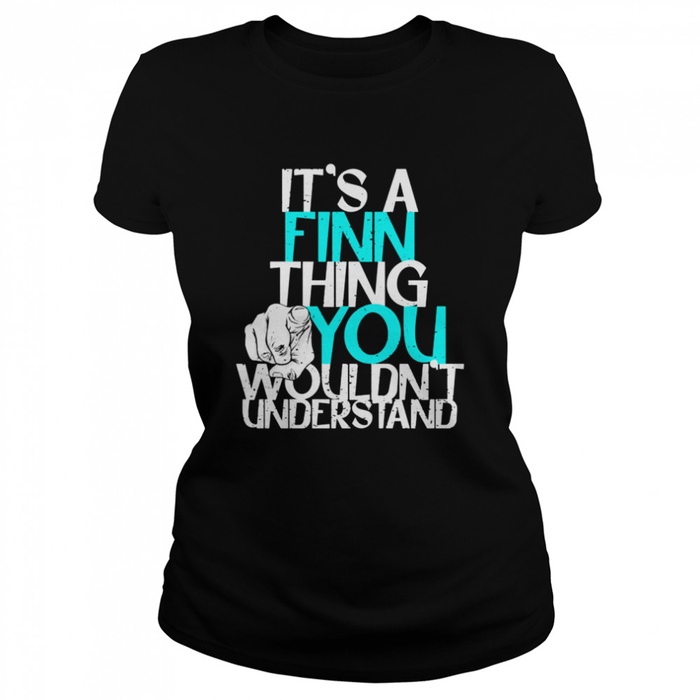 It’s A Finn Thing You Wouldn’t Understand  Classic Women's T-shirt