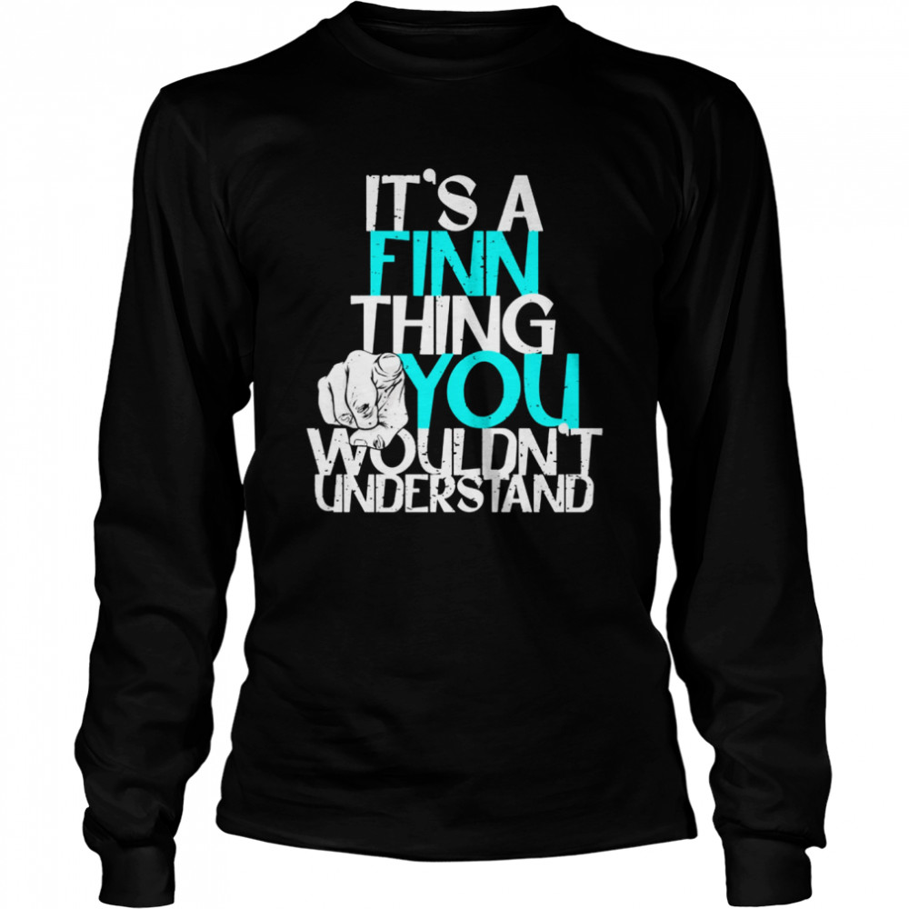 It’s A Finn Thing You Wouldn’t Understand  Long Sleeved T-shirt