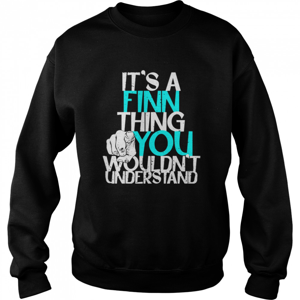 It’s A Finn Thing You Wouldn’t Understand  Unisex Sweatshirt