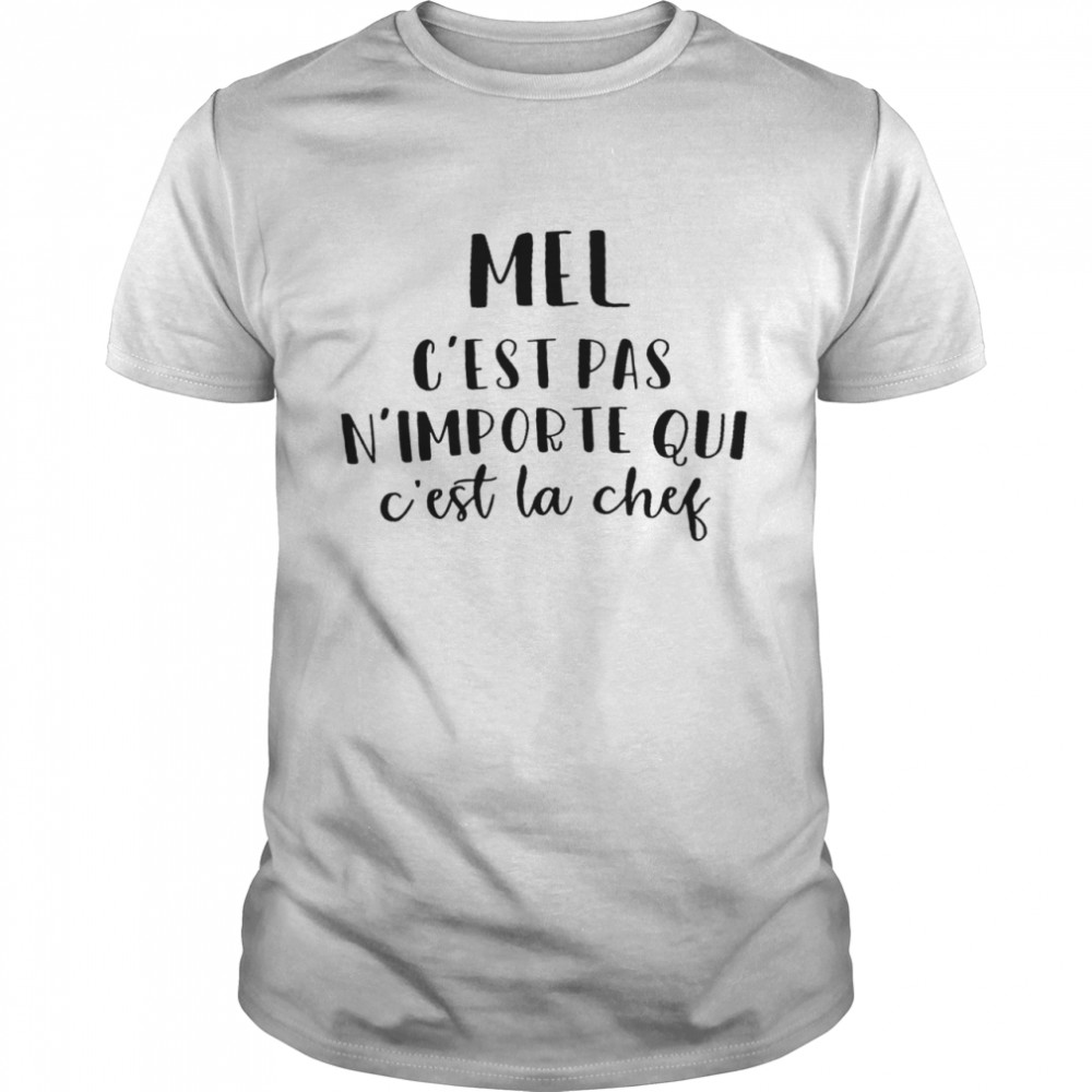 Mel c’est pas n’importe qui c’est la chef shirt