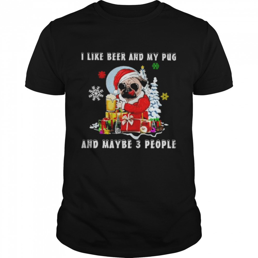 Pug I like and my Boston Terrier and maybe 3 people Christmas shirt