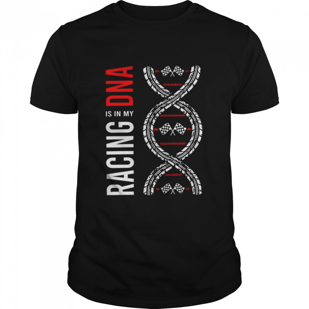 Racing is in my dna shirt