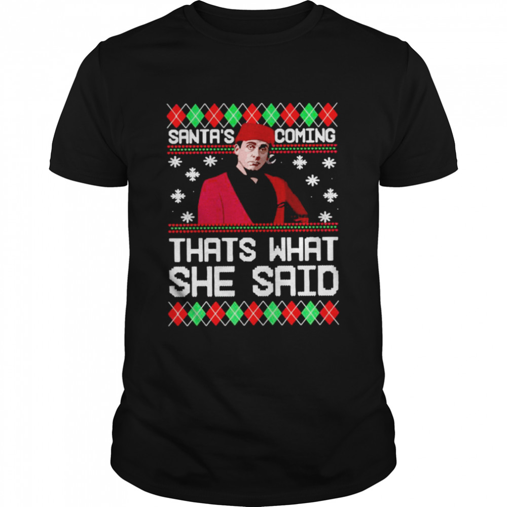 Santa’s coming that’s what she said Ugly Christmas shirt