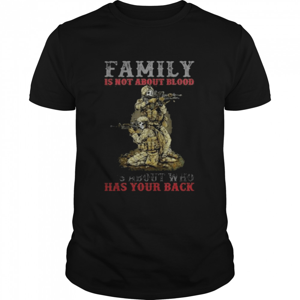 Skeleton family is not about blood it’s about who has your back shirt