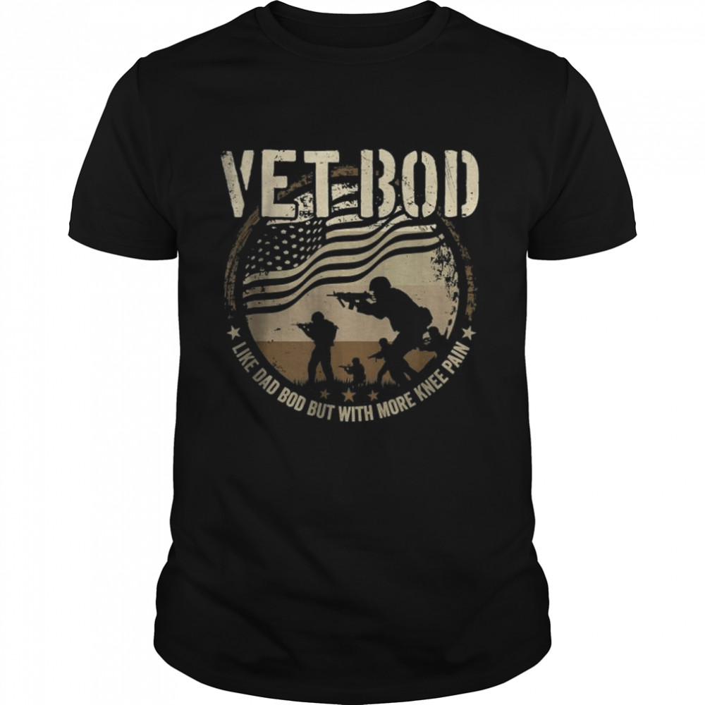 Veteran Fathers Day Vet Bod Like Dad Bod But More Knee Pain T-Shirt