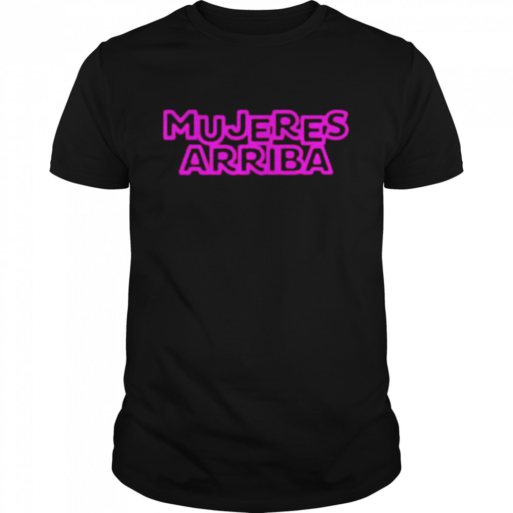 Arriba Las Mujeres shirt