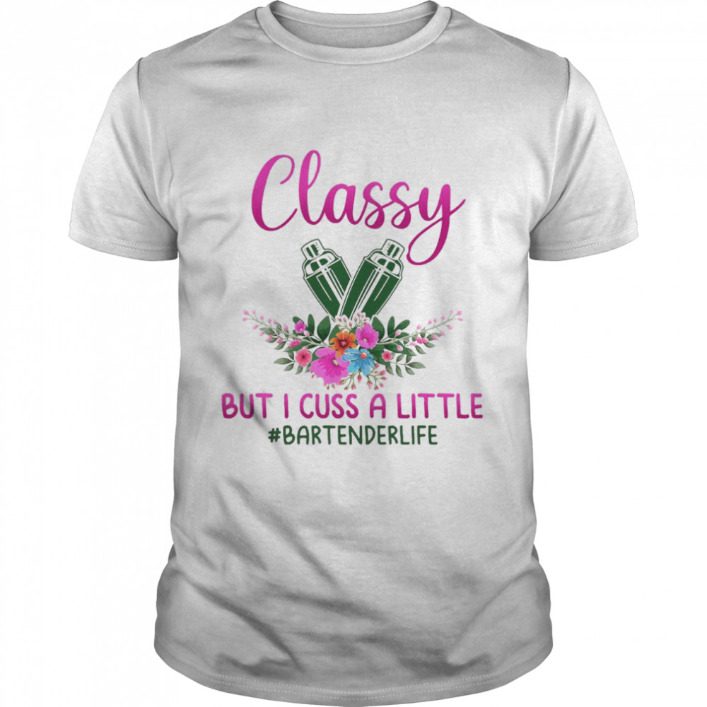 Classy But I Cuss A Little Bartender Life Shirt