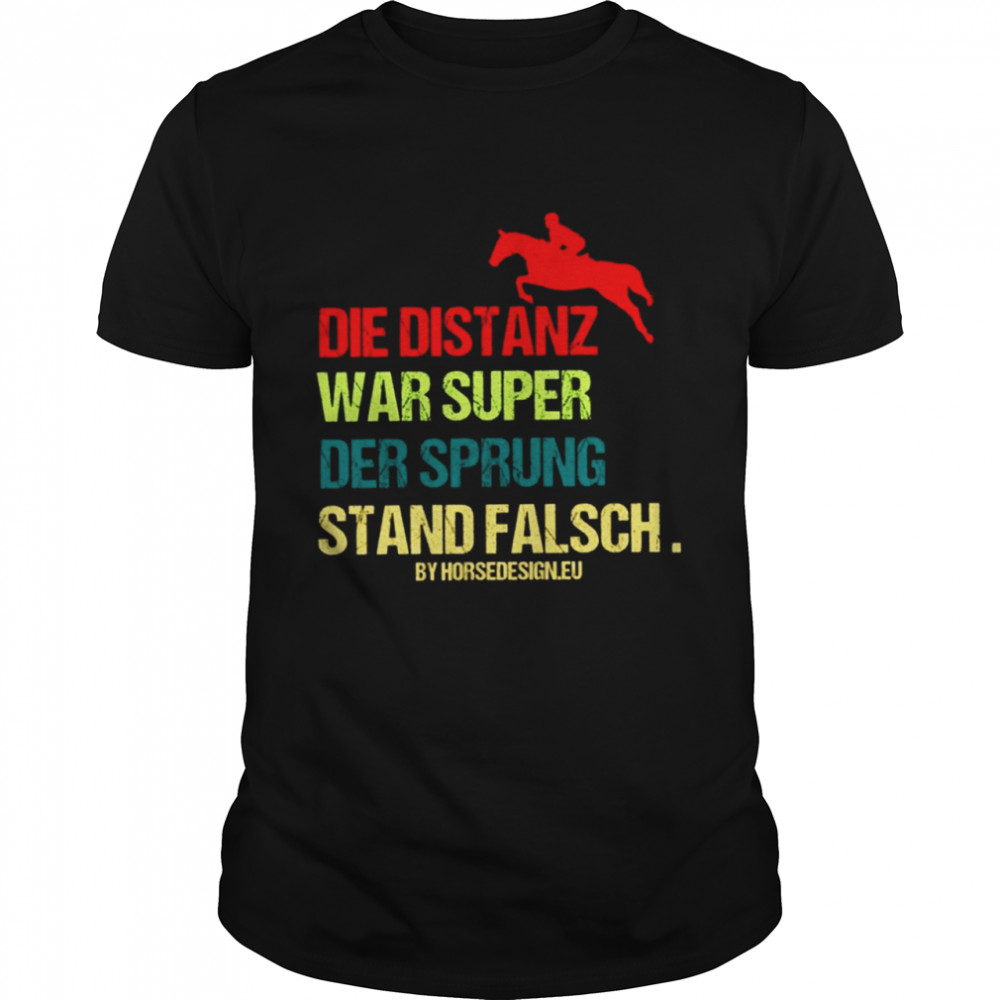 Die distanz war super der sprung stand falsch by horsed design eu shirt