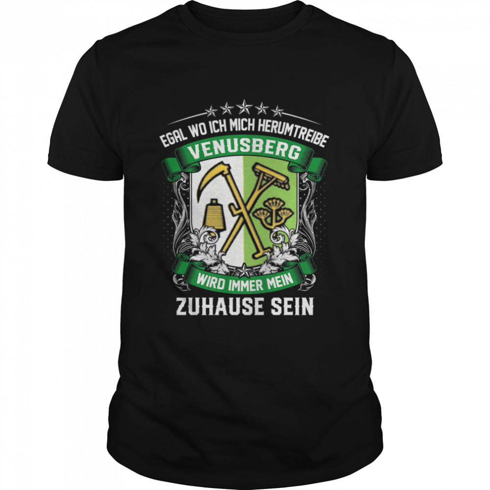 Egal Wo Ich Mich Herumtreibe Venusberg Wird Immer Mein Zuhause Sein T-Shirt