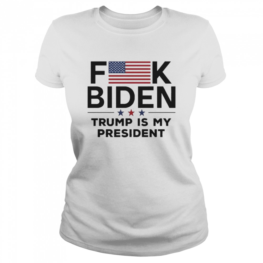 Fuck biden Trump is my president American flag shirt Classic Women's T-shirt