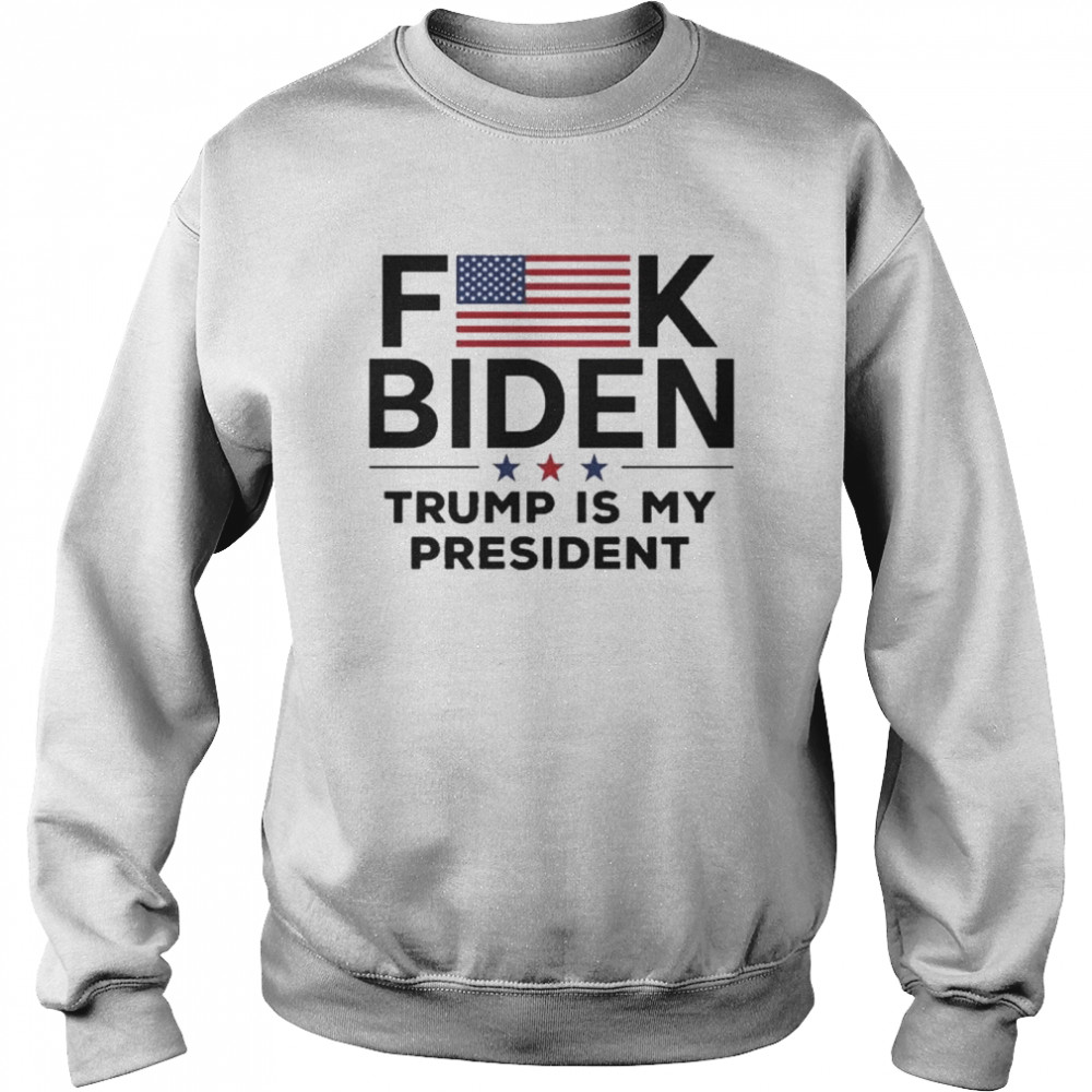 Fuck biden Trump is my president American flag shirt Unisex Sweatshirt