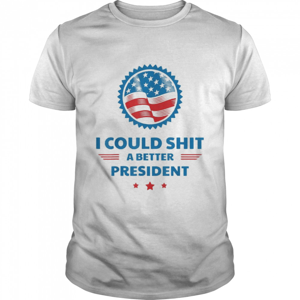 I Could Shit A Better President Usa Flag Shirt