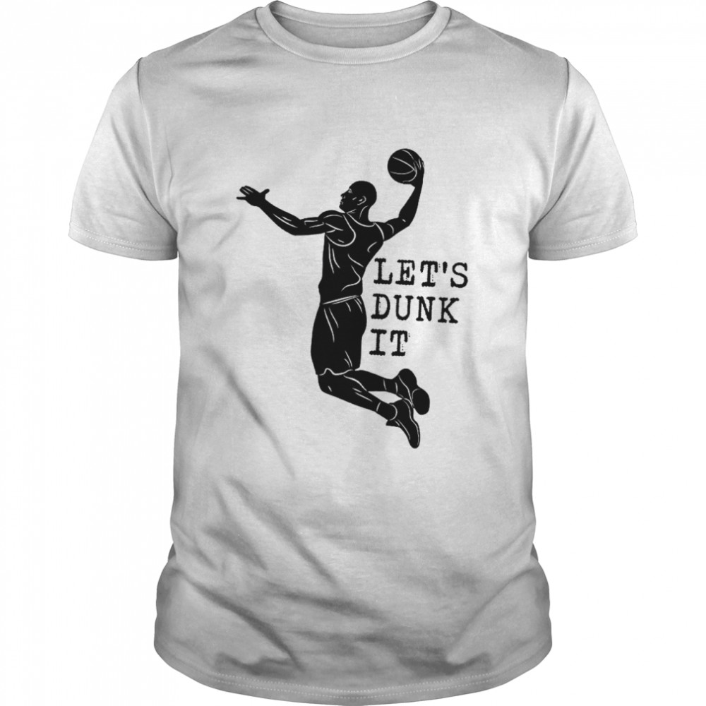 Let’s dunk it shirt