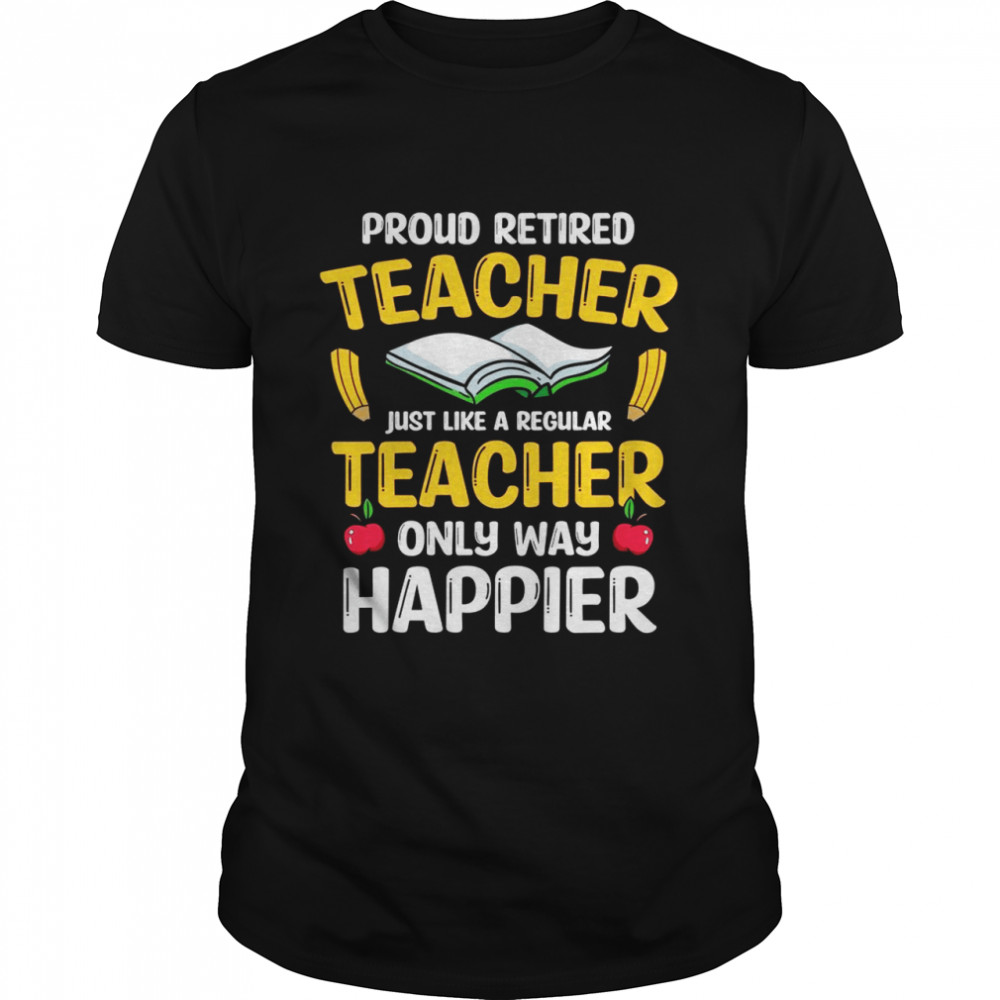 Proud Retired Teacher Retirement Shirt